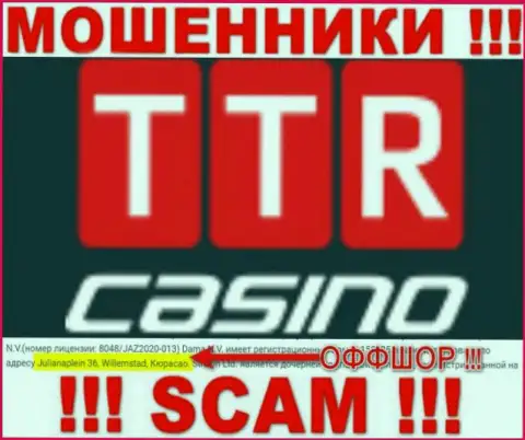TTR Casino - это махинаторы !!! Пустили корни в офшорной зоне по адресу - Julianaplein 36, Willemstad, Curacao и крадут финансовые активы клиентов